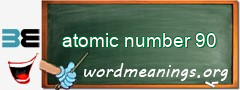 WordMeaning blackboard for atomic number 90